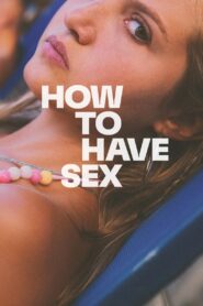 How to Have Sex (2023) BluRay – [1080p, 720p, 576p] – x264 – (DD+5.1 – 640Kbps) [Telugu + Tamil + Hindi + English]