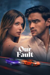 Our Fault (2025) HQ HDRips – [1080p, 720p, 576p] – x264 – [Telugu + Tamil + Hindi + Malayalam + Kannada + English] – (DD+5.1 – 640Kbps) – ESub – Free Download